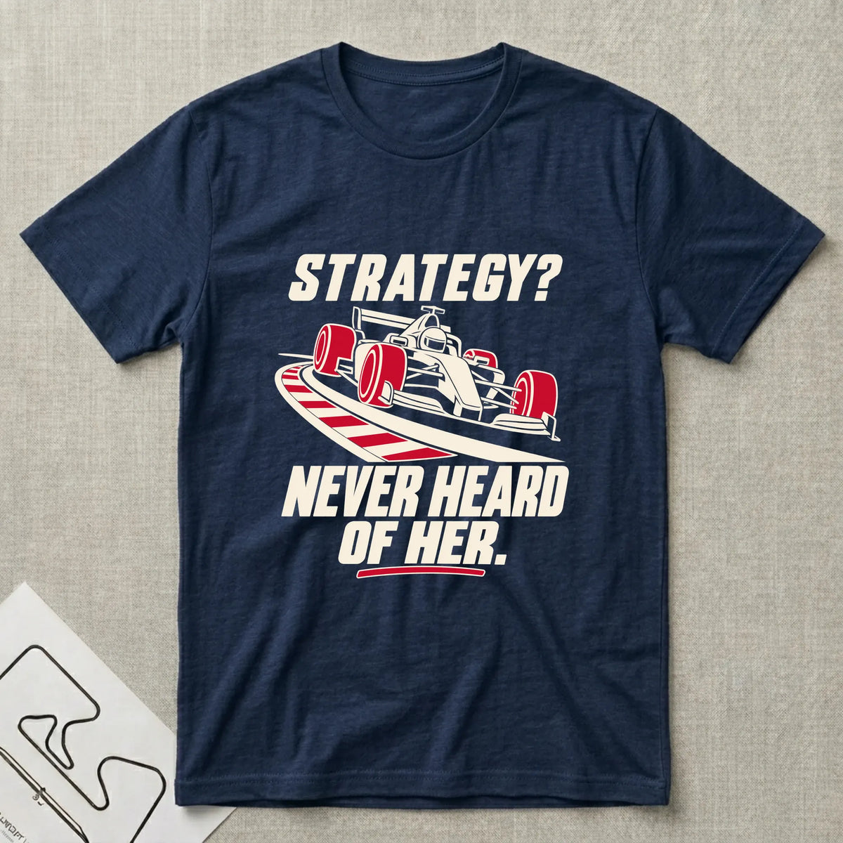 Strategy - Never Heard of Her T-Shirt - Motorsport-inspired graphic tee by Apex Paddock