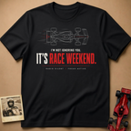 It's Race Weekend T-Shirt