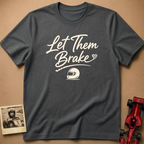 Let them Brake T-Shirt