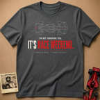 It's Race Weekend T-Shirt