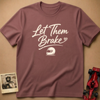 Let them Brake T-Shirt