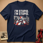 I'm Stupid, I'm Stupid T-Shirt