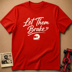 Let them Brake T-Shirt
