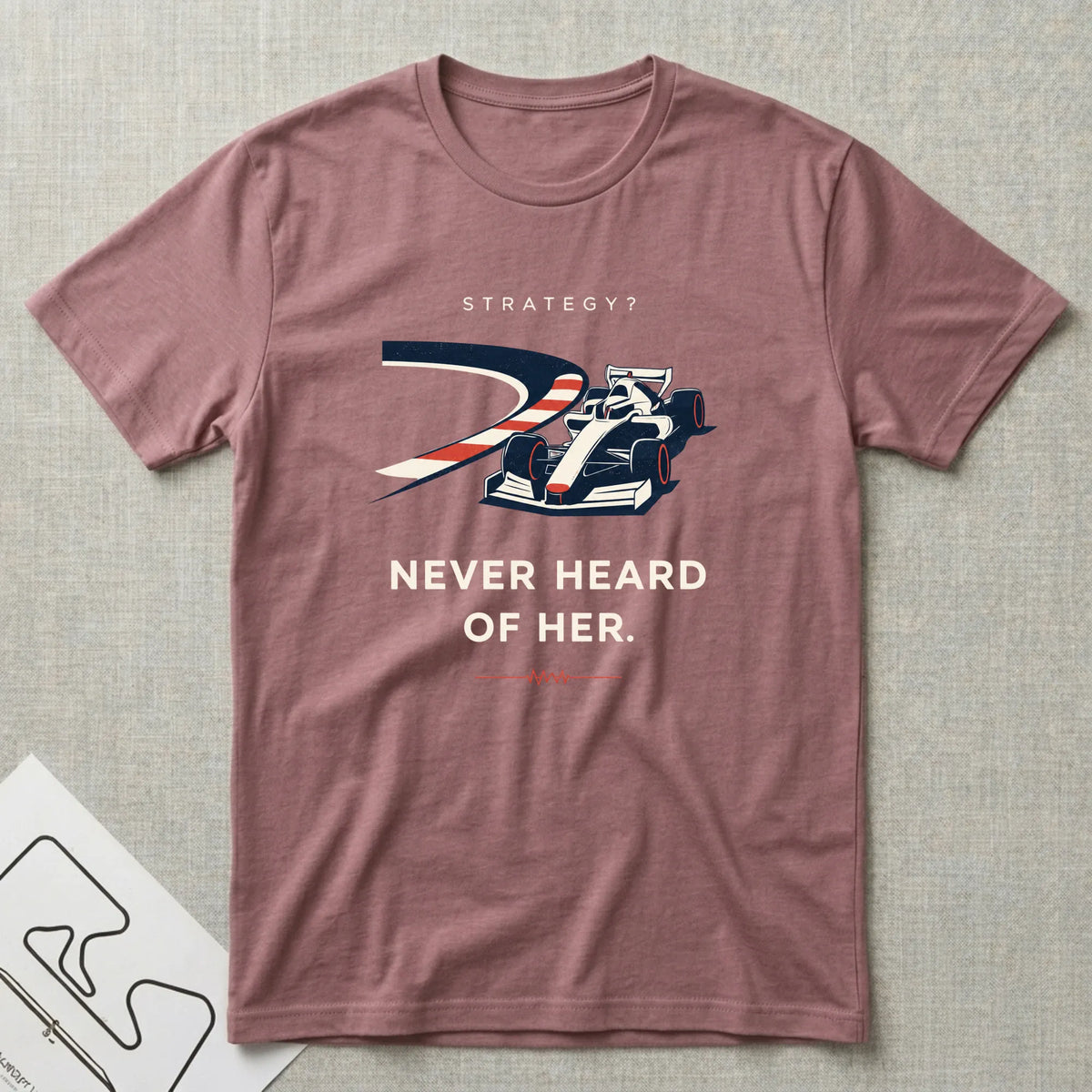 Strategy - Never Heard of Her T-Shirt - Motorsport-inspired graphic tee by Apex Paddock