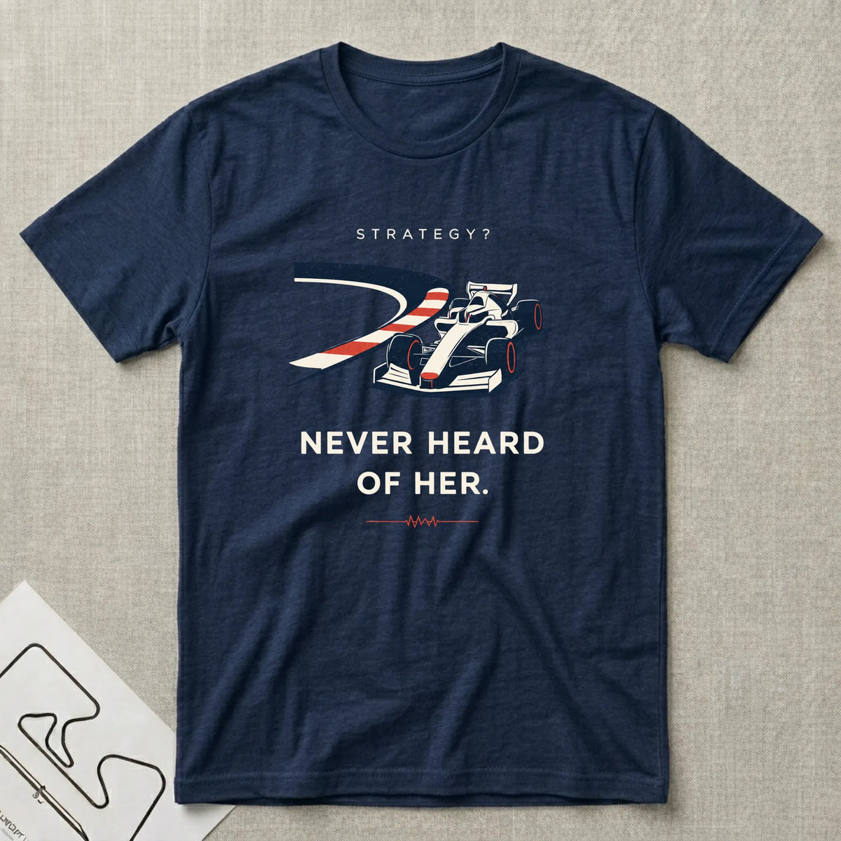 Strategy - Never Heard of Her T-Shirt - Motorsport-inspired graphic tee by Apex Paddock